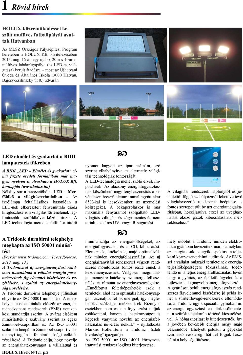 LED elmélet és gyakorlat a RIDIlámpatestek tükrében A RIDI LED Elmélet és gyakorlat című füzete eredeti formájában már magyar nyelven is olvasható a HOLUX Kft. honlapján (www.holux.