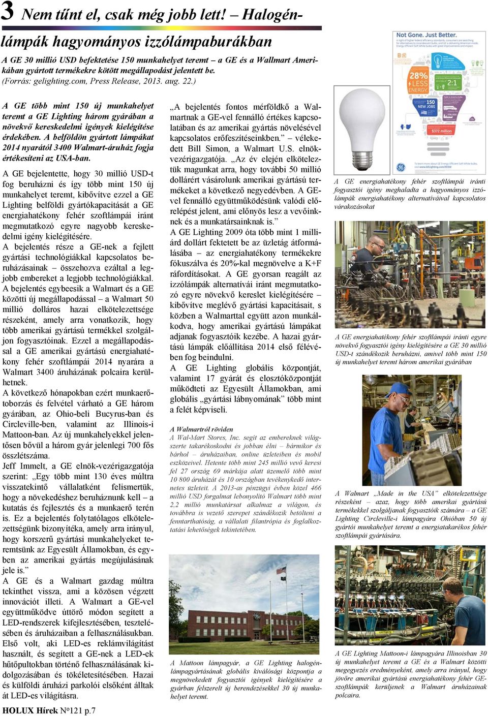 (Forrás: gelighting.com, Press Release, 2013. aug. 22.) A GE több mint 150 új munkahelyet teremt a GE Lighting három gyárában a növekvő kereskedelmi igények kielégítése érdekében.