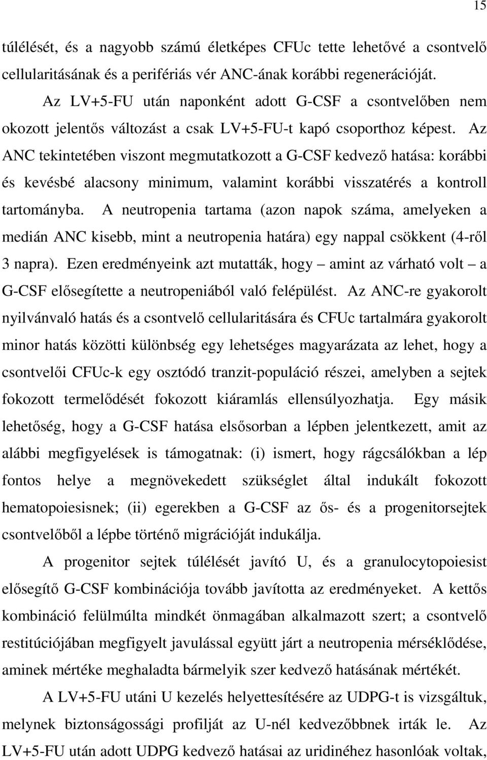 Az ANC tekintetében viszont megmutatkozott a G-CSF kedvezı hatása: korábbi és kevésbé alacsony minimum, valamint korábbi visszatérés a kontroll tartományba.