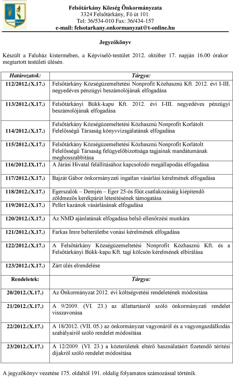(X.17.) 116/2012.IX.17.) 117/2012.(X.17.) 118/2012.(X.17.) 119/2012.(X.17.) 120/2012.(X.17.) 121/2012.(X.17.) 122/2012.(X.17.) 123/2012.(X.17.) Rendeletek: 20/2012.(X.17.) 21/2012.(X.17.) 22/2012.(X.17.) 23/2012.
