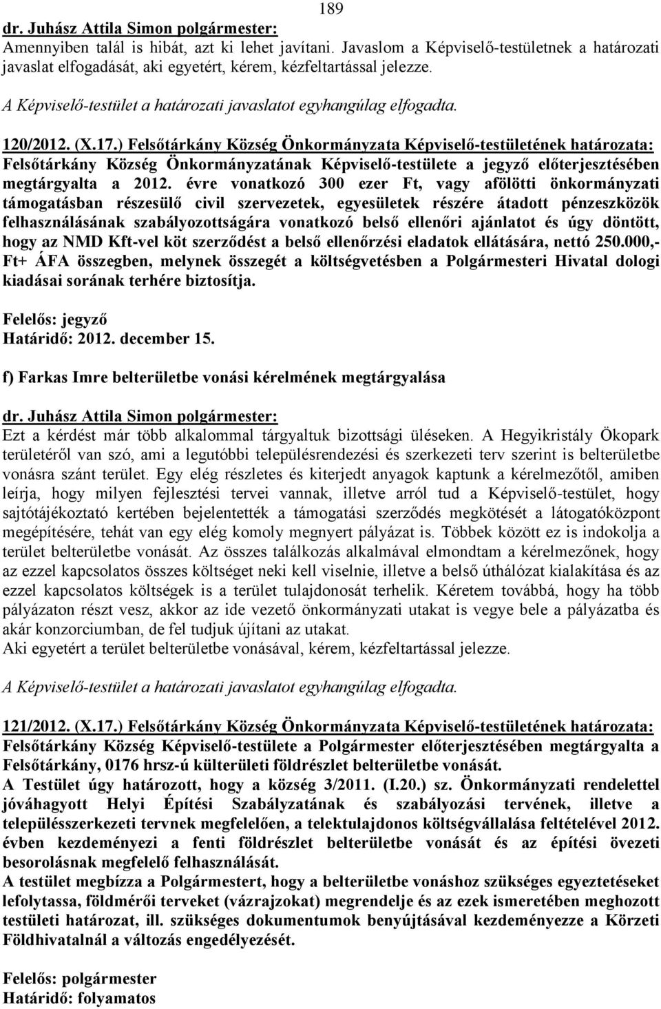 ) Felsőtárkány Község Önkormányzata Képviselő-testületének határozata: Felsőtárkány Község Önkormányzatának Képviselő-testülete a jegyző előterjesztésében megtárgyalta a 2012.