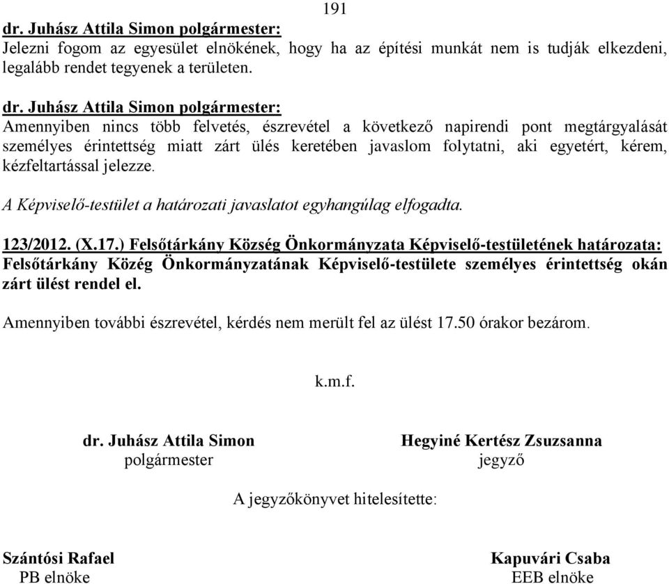 A Képviselő-testület a határozati javaslatot egyhangúlag elfogadta. 123/2012. (X.17.