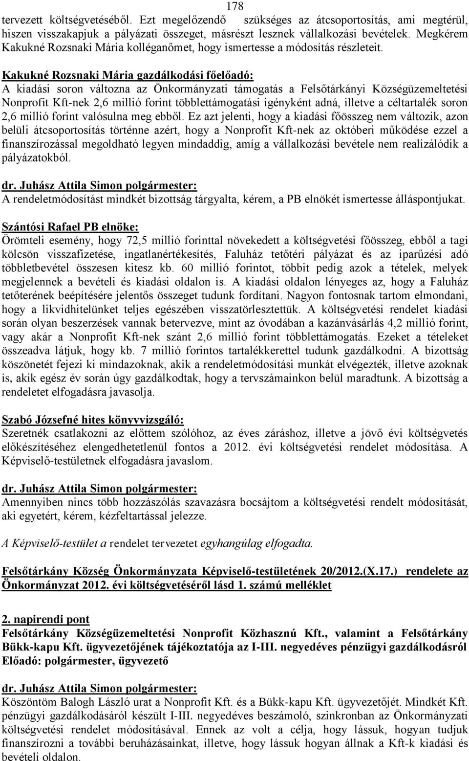 Kakukné Rozsnaki Mária gazdálkodási főelőadó: A kiadási soron változna az Önkormányzati támogatás a Felsőtárkányi Községüzemeltetési Nonprofit Kft-nek 2,6 millió forint többlettámogatási igényként