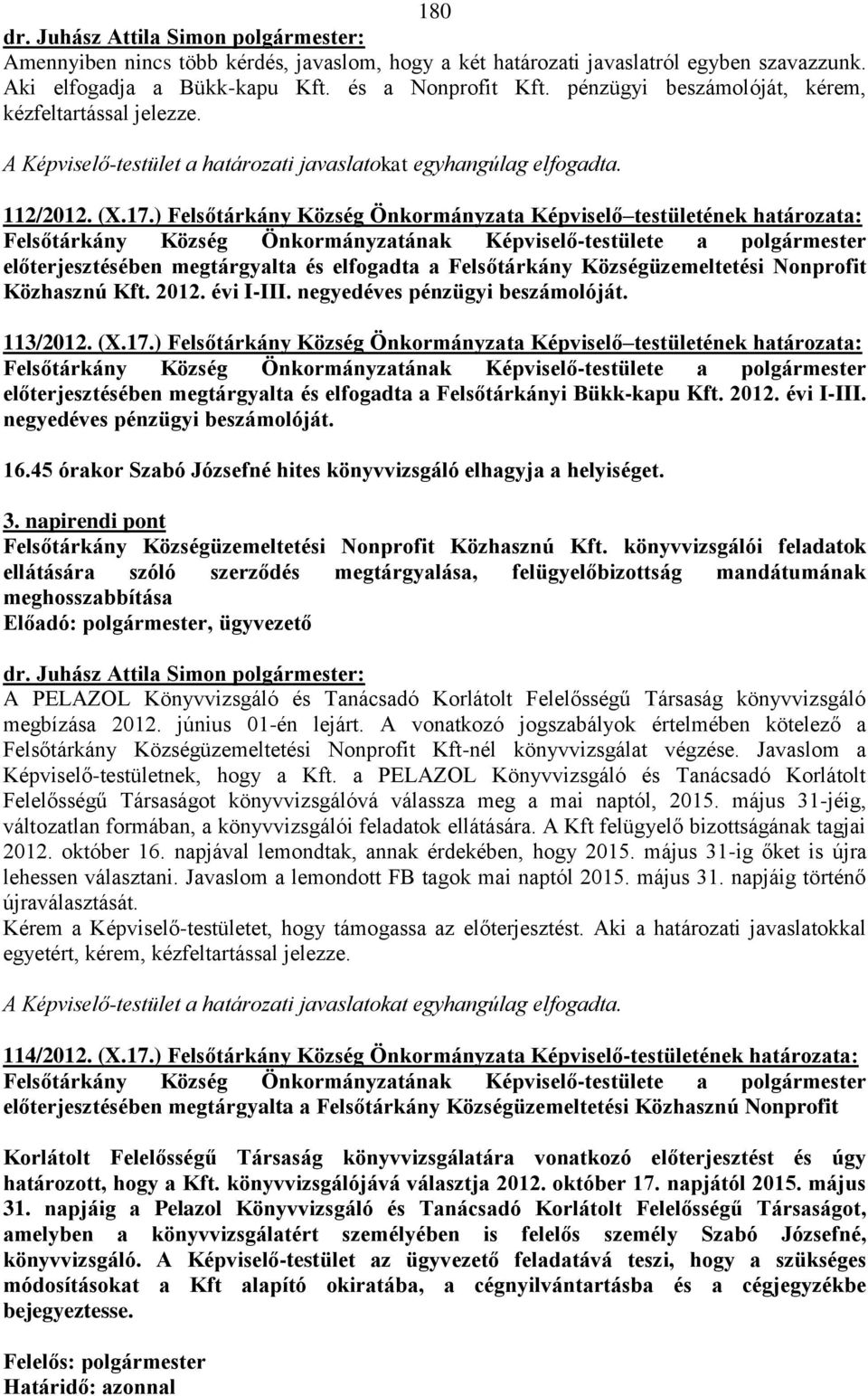 ) Felsőtárkány Község Önkormányzata Képviselő testületének határozata: Felsőtárkány Község Önkormányzatának Képviselő-testülete a polgármester előterjesztésében megtárgyalta és elfogadta a