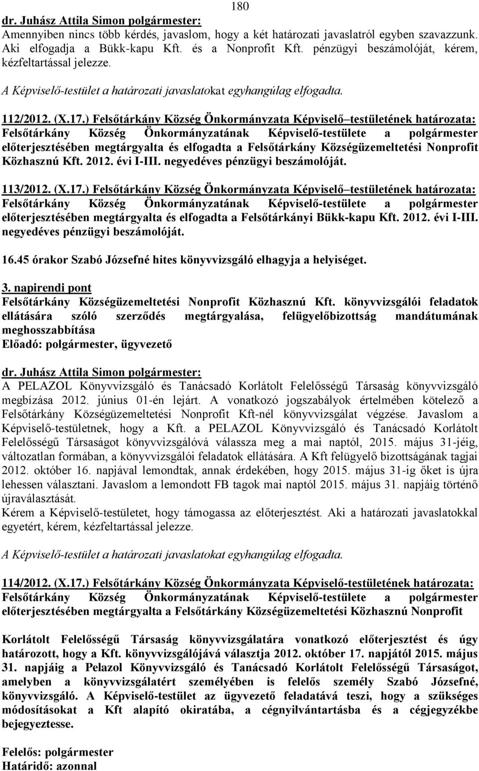 ) Felsőtárkány Község Önkormányzata Képviselő testületének határozata: Felsőtárkány Község Önkormányzatának Képviselő-testülete a polgármester előterjesztésében megtárgyalta és elfogadta a