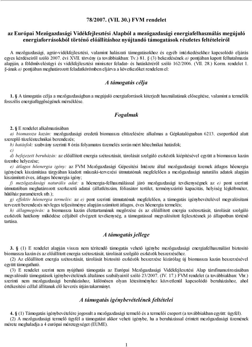 mezőgazdasági, agrár-vidékfejlesztési, valamint halászati támogatásokhoz és egyéb intézkedésekhez kapcsolódó eljárás egyes kérdéseiről szóló 2007. évi XVII. törvény (a továbbiakban: Tv.) 81.