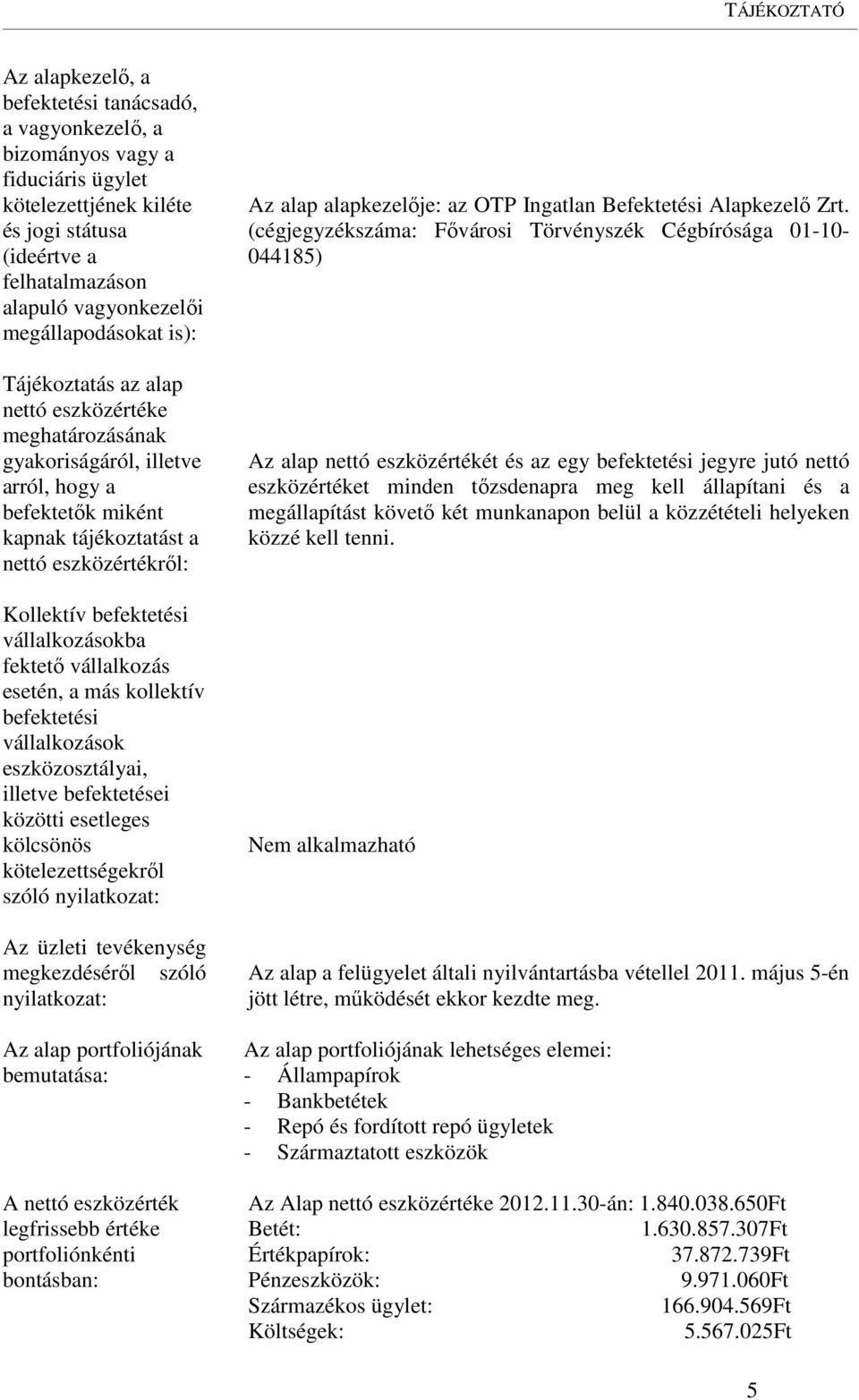 befektetési vállalkozásokba fektető vállalkozás esetén, a más kollektív befektetési vállalkozások eszközosztályai, illetve befektetései közötti esetleges kölcsönös kötelezettségekről szóló