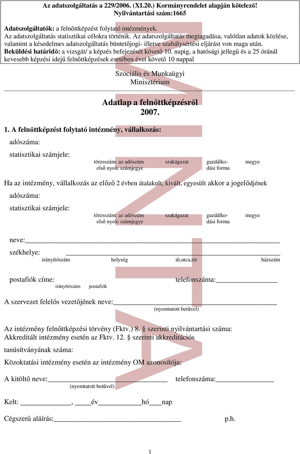 Az adatszolgáltatás megtagadása, valótlan adatok közlése, valamint a késedelmes adatszolgáltatás büntetőjogi- illetve szabálysértési eljárást von maga után.