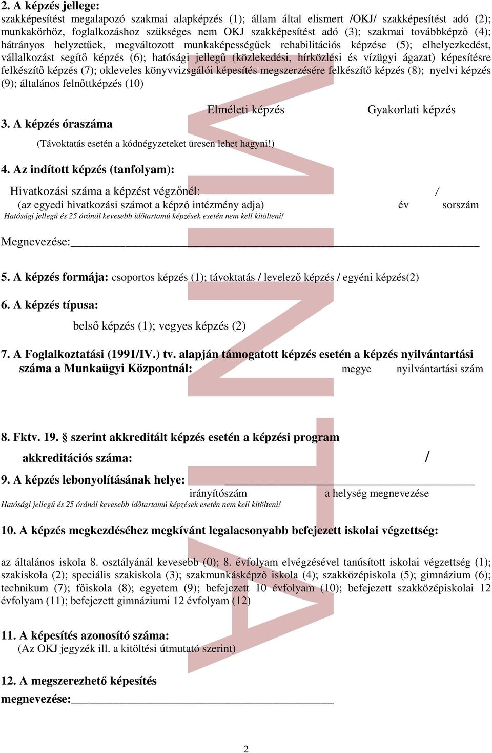 ágazat) képesítésre felkészítő képzés (7); okleveles könyvvizsgálói képesítés megszerzésére felkészítő képzés (8); nyelvi képzés (9); általános felnőttképzés (10) Elméleti képzés Gyakorlati képzés 3.