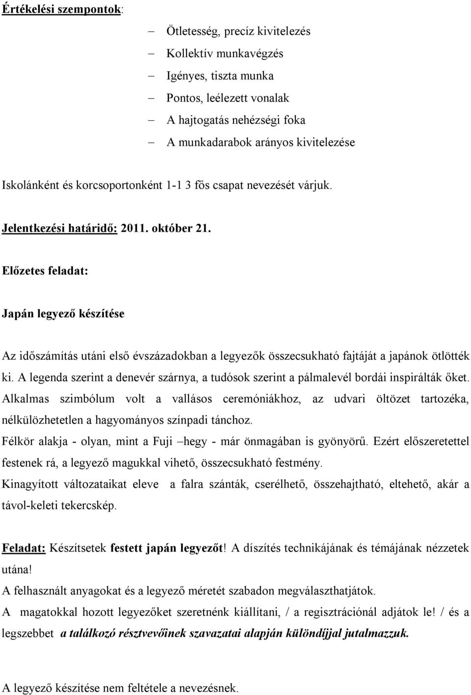 Előzetes feladat: Japán legyező készítése Az időszámítás utáni első évszázadokban a legyezők összecsukható fajtáját a japánok ötlötték ki.