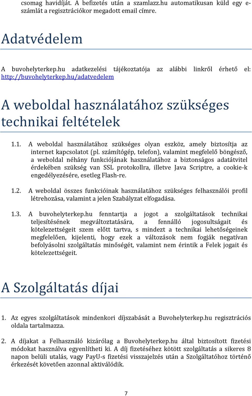 1. A weboldal használatához szükséges olyan eszköz, amely biztosítja az internet kapcsolatot (pl.