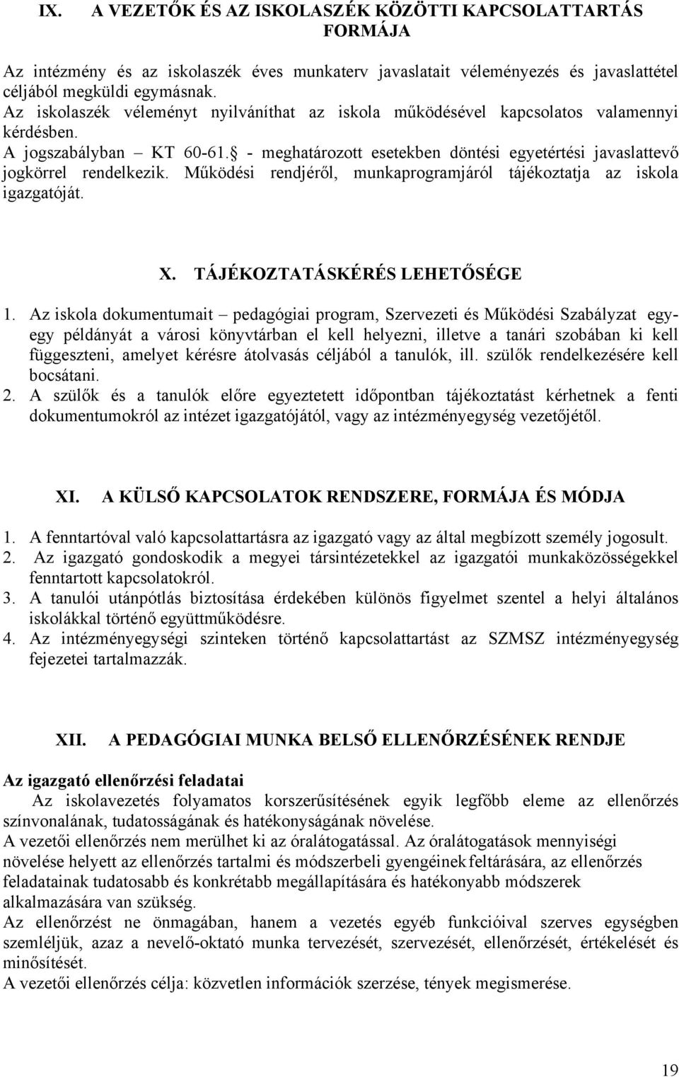 Működési rendjéről, munkaprogramjáról tájékoztatja az iskola igazgatóját. X. TÁJÉKOZTATÁSKÉRÉS LEHETŐSÉGE 1.