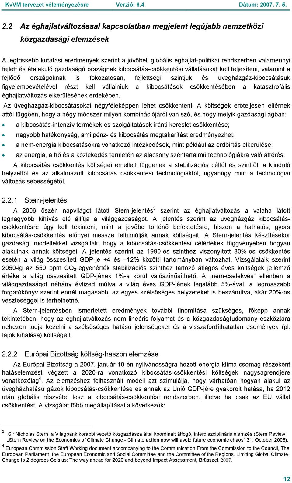 figyelembevételével részt kell vállalniuk a kibocsátások csökkentésében a katasztrofális éghajlatváltozás elkerülésének érdekében. Az üvegházgáz-kibocsátásokat négyféleképpen lehet csökkenteni.