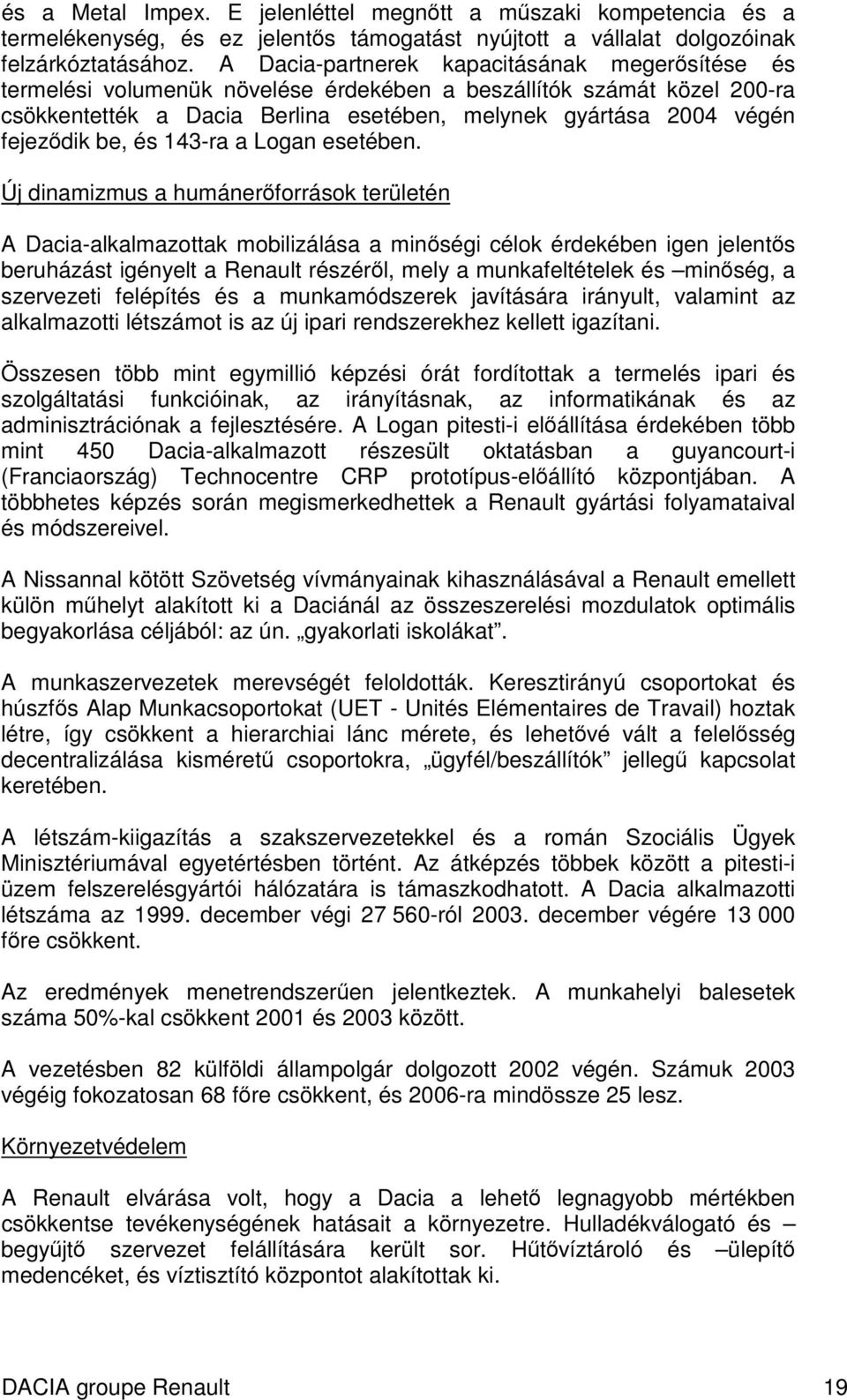 be, és 143-ra a Logan esetében.