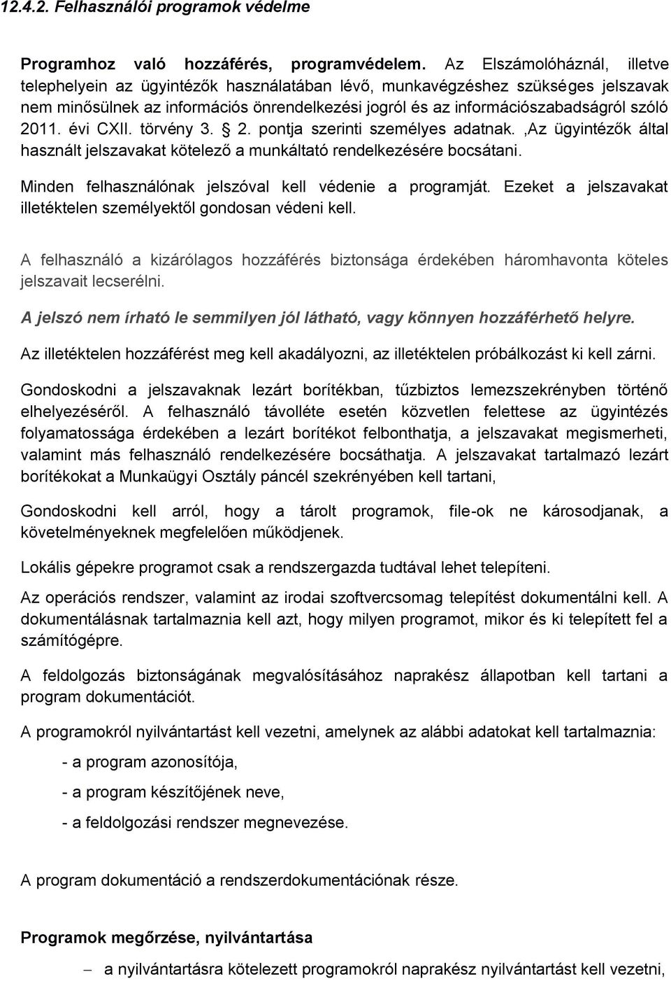 2011. évi CXII. törvény 3. 2. pontja szerinti személyes adatnak.,az ügyintézők által használt jelszavakat kötelező a munkáltató rendelkezésére bocsátani.