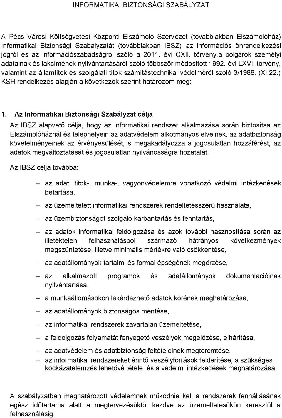 törvény, valamint az államtitok és szolgálati titok számítástechnikai védelméről szóló 3/1988. (XI.22.) KSH rendelkezés alapján a következők szerint határozom meg: 1.