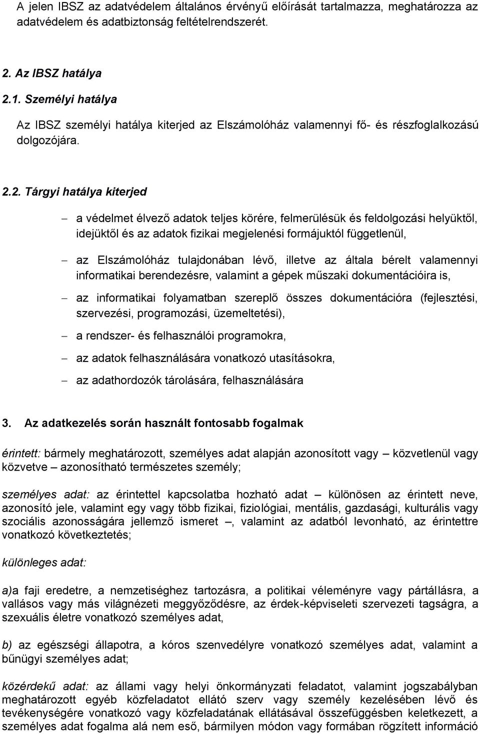 2. Tárgyi hatálya kiterjed a védelmet élvező adatok teljes körére, felmerülésük és feldolgozási helyüktől, idejüktől és az adatok fizikai megjelenési formájuktól függetlenül, az Elszámolóház