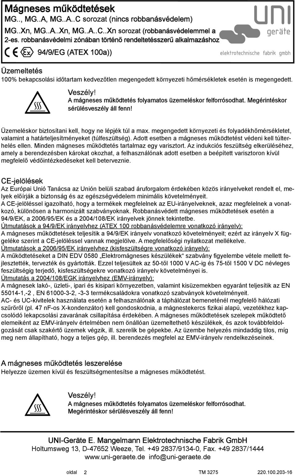 Adott esetben a mágneses működtetést védeni kell túlterhelés ellen. Minden mágneses működtetés tartalmaz egy varisztort.