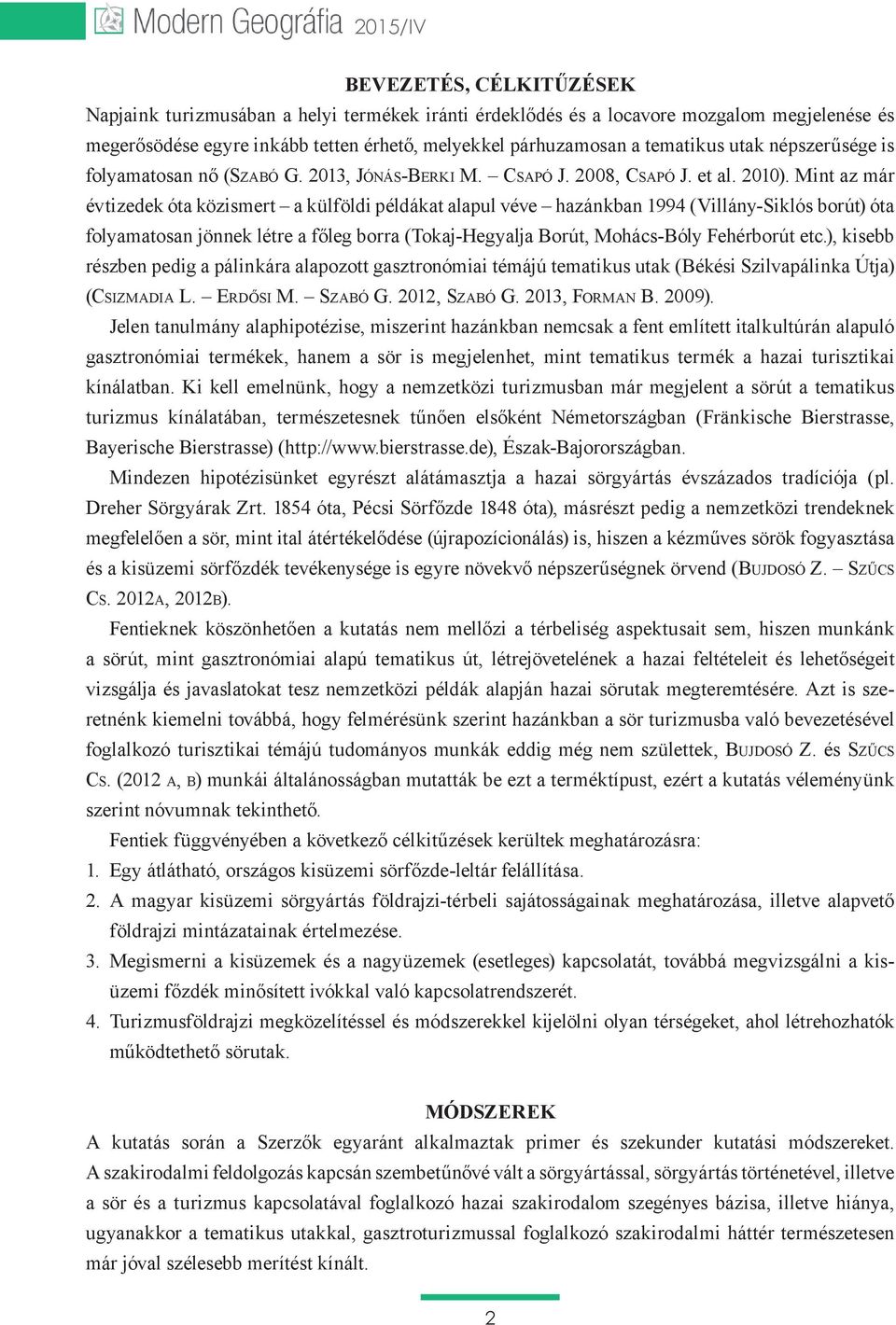Mint az már évtizedek óta közismert a külföldi példákat alapul véve hazánkban 1994 (Villány-Siklós borút) óta folyamatosan jönnek létre a főleg borra (Tokaj-Hegyalja Borút, Mohács-Bóly Fehérborút etc.