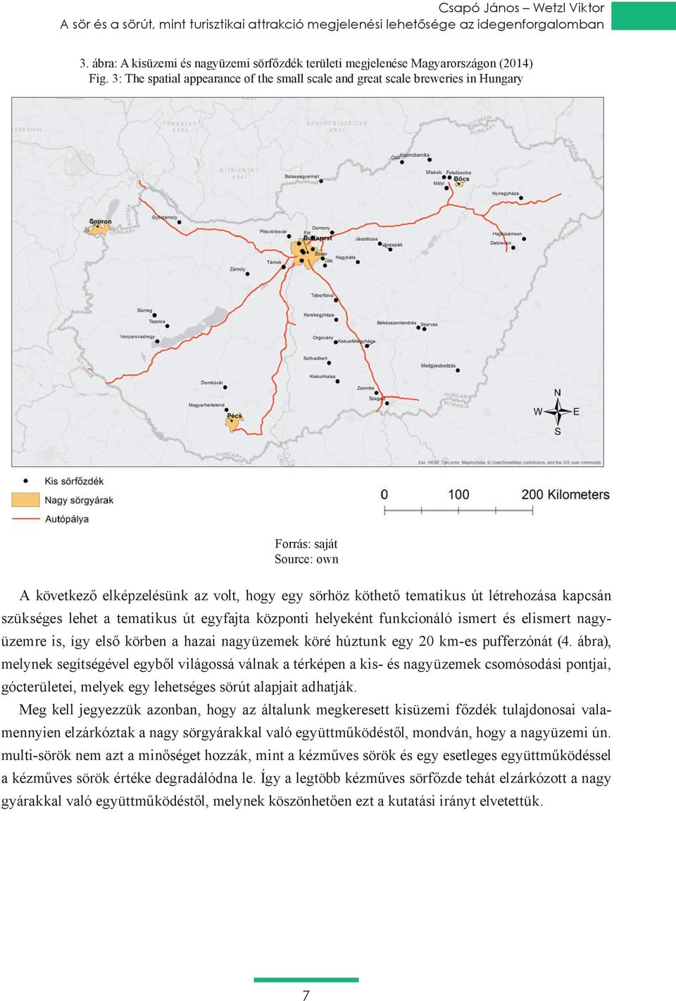3: The spatial appearance of the small scale and great scale breweries in Hungary Forrás: saját Source: own A következő elképzelésünk az volt, hogy egy sörhöz köthető tematikus út létrehozása kapcsán