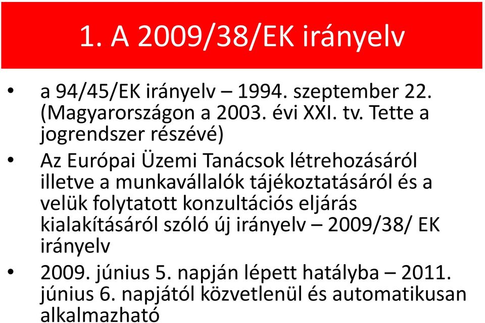 tájékoztatásáról és a velük folytatott konzultációs eljárás kialakításáról szóló új irányelv 2009/38/