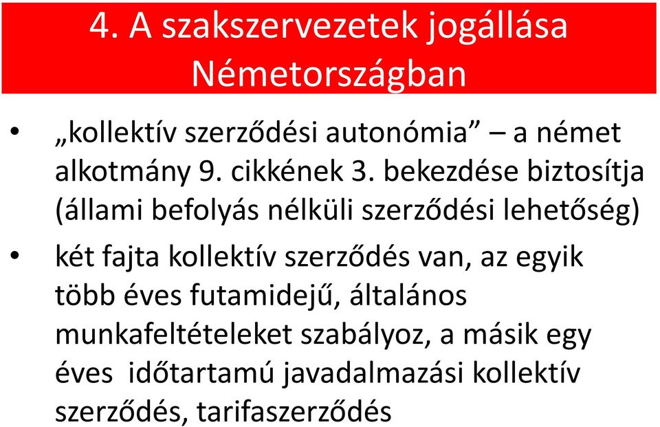 bekezdése biztosítja (állami befolyás nélküli szerződési lehetőség) két fajta kollektív