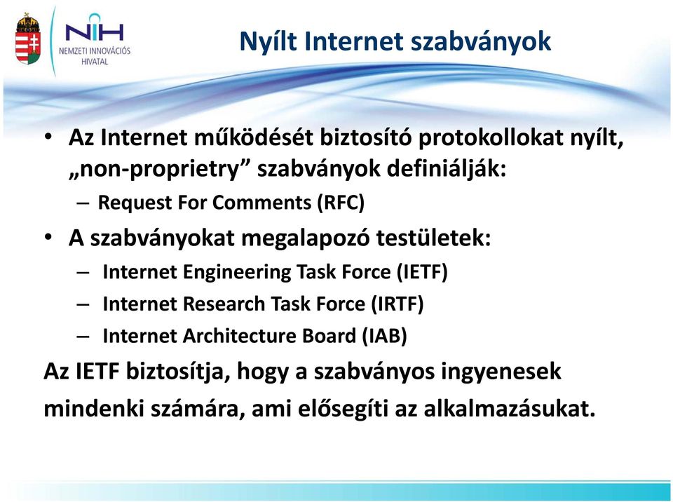 Engineering Task Force (IETF) Internet Research Task Force (IRTF) Internet Architecture Board