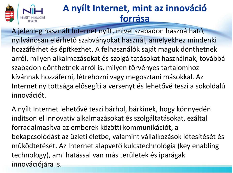 vagy megosztani másokkal. Az Internet nyitottsága elősegíti a versenyt és lehetővé teszi a sokoldalú innovációt.