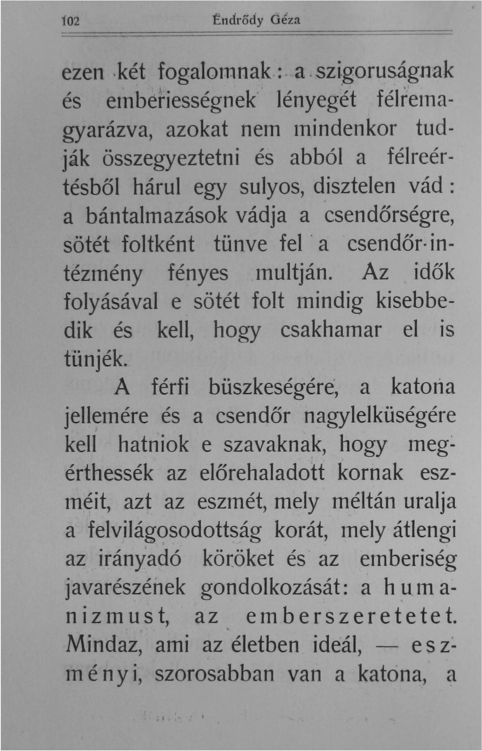 foltként tünve fel ' a csendőr intézmény fényes mult ján. Az idők folyásával e sötét folt mindig kisebbedik és kell hogy csakhamar el is tünjék.