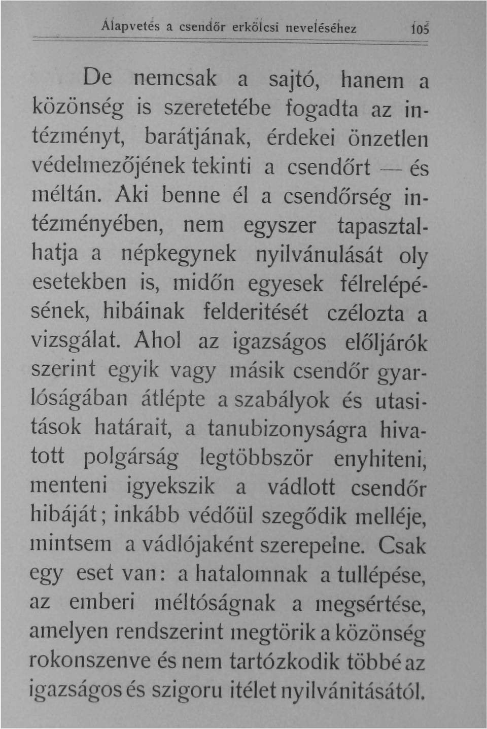 Ahol az igazságos előljárók szerint egyik vagy Inásik csendőr gyarlóságában átlépte a szabályok és utasitások határait a tanubizonyságra hivatott polgárság legtöbbször enyhiteni lnenteni igyekszik a