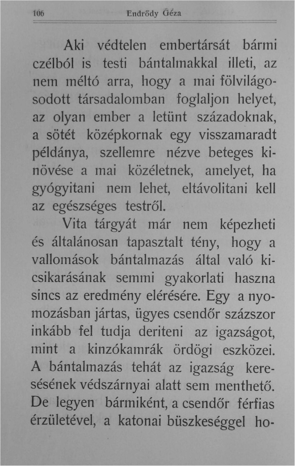 századoknak a sötét középkornak egy visszamaradt példánya SZelleITIre nézve beteges kinövése a Inai közéletnek amelyet ha gyógyítani nem lehet eltávolítani kell az egészséges testről.