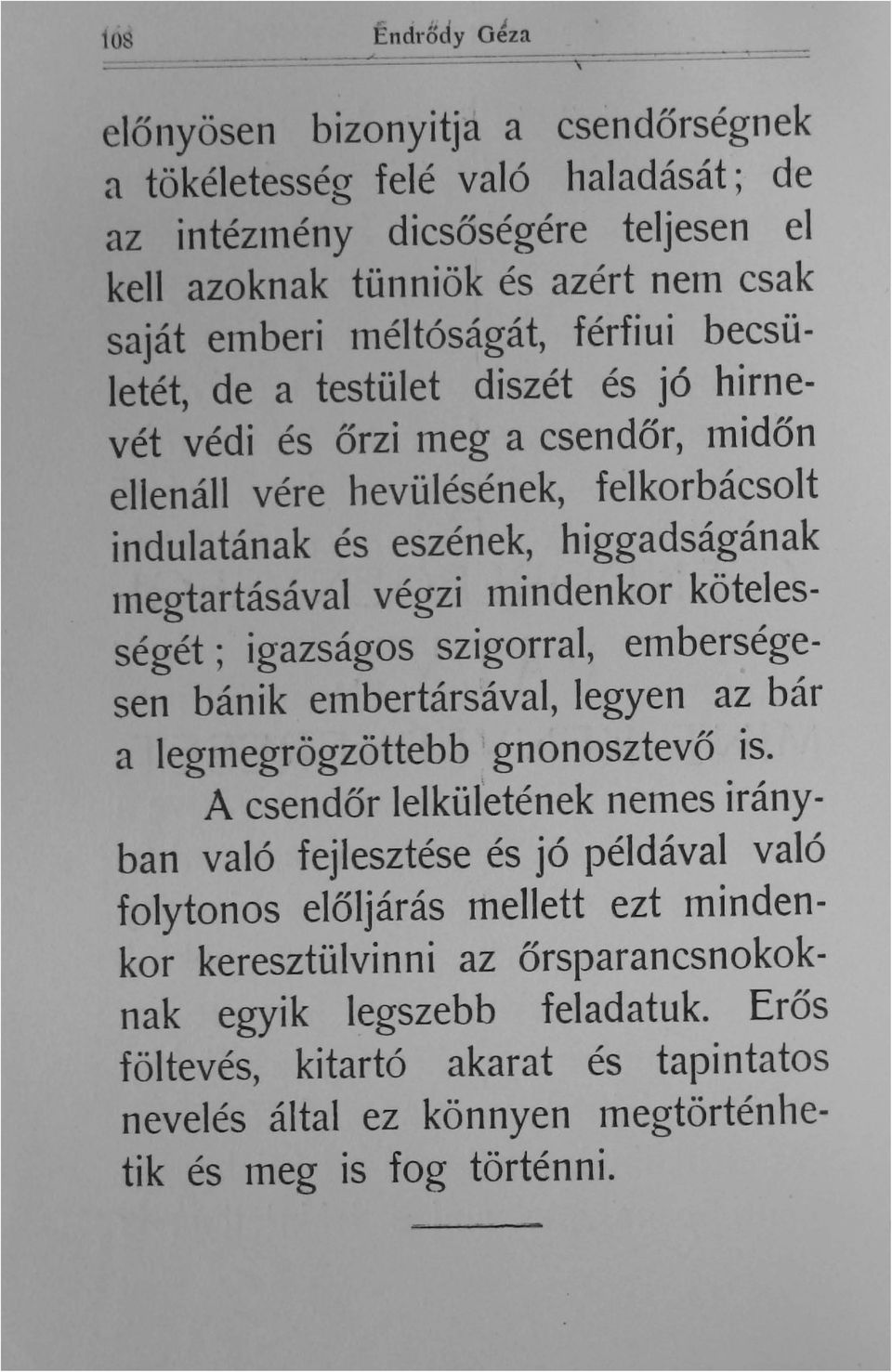 becsületét de a testület diszét és jó hirnevét védi és őrzi meg a csendőr midőn ellenáll vére hevülésének felkorbácsolt indulatának és eszének higgadságának tnegtartásával végzi mindenkor