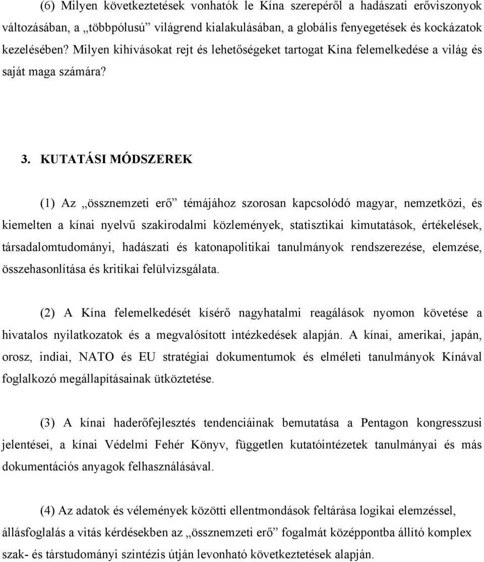 KUTATÁSI MÓDSZEREK (1) Az össznemzeti erő témájához szorosan kapcsolódó magyar, nemzetközi, és kiemelten a kínai nyelvű szakirodalmi közlemények, statisztikai kimutatások, értékelések,