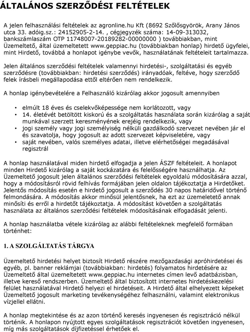 hu (továbbiakban honlap) hirdető ügyfelei, mint Hirdető, továbbá a honlapot igénybe vevők, használatának feltételeit tartalmazza.