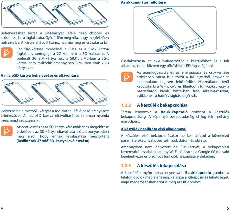 SIM2-ben a 3G-s kártya nem működik amennyiben SIM1-ben csak 2G-s kártya van.