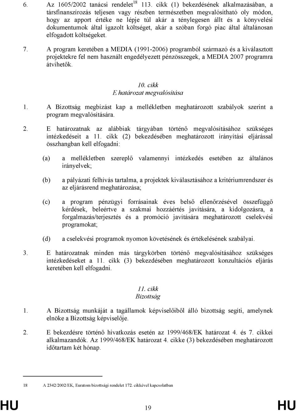 dokumentumok által igazolt költséget, akár a szóban forgó piac által általánosan elfogadott költségeket. 7.