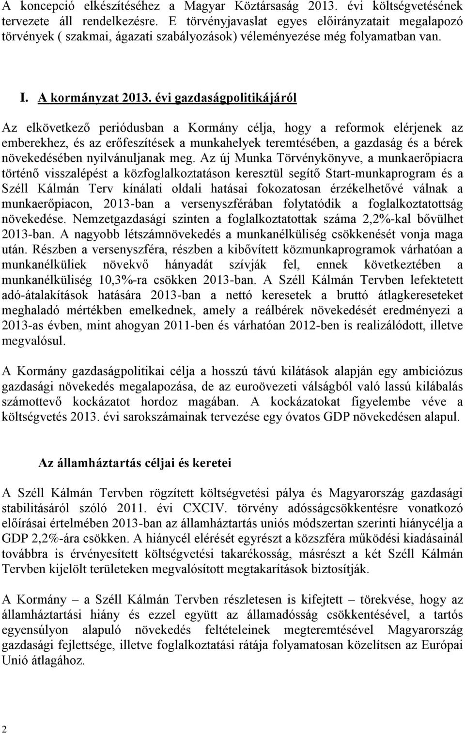 évi gazdaságpolitikájáról Az elkövetkező periódusban a Kormány célja, hogy a reformok elérjenek az emberekhez, és az erőfeszítések a munkahelyek teremtésében, a gazdaság és a bérek növekedésében