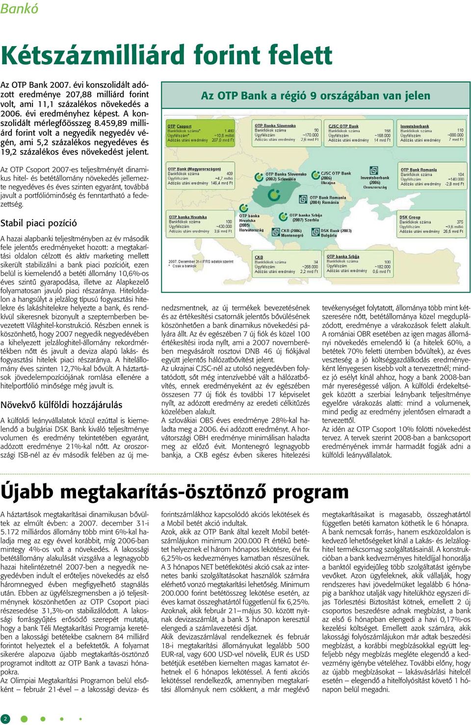 Az OTP Bank a régió 9 országában van jelen Az OTP Csoport 2007-es teljesítményét dinamikus hitel- és betétállomány növekedés jellemezte negyedéves és éves szinten egyaránt, továbbá javult a