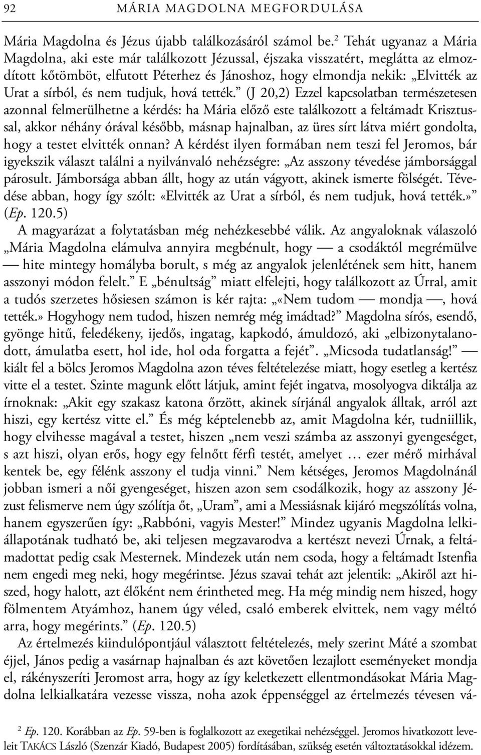 sírból, és nem tudjuk, hová tették.