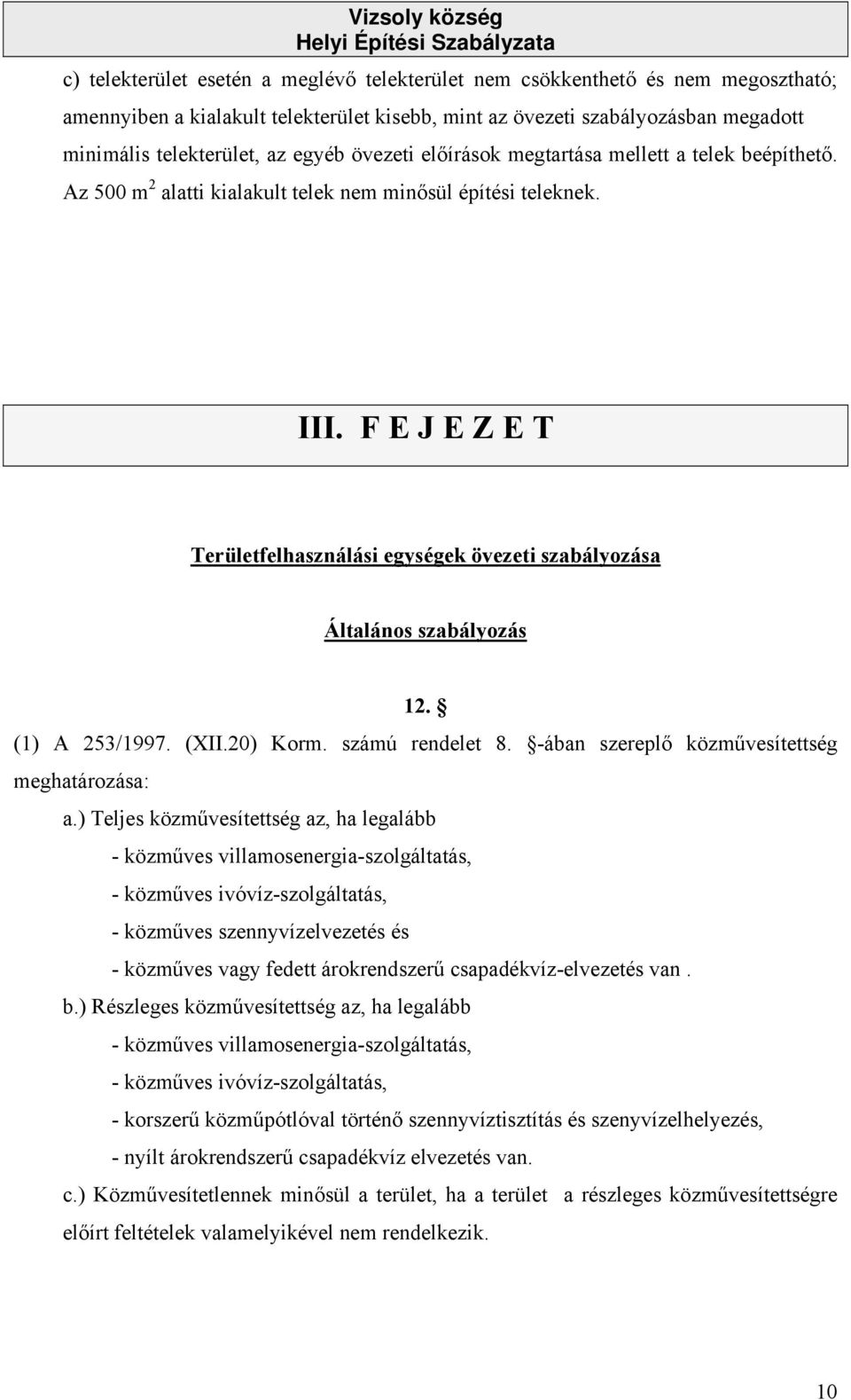 F E J E Z E T Területfelhasználási egységek övezeti szabályozása Általános szabályozás 12. (1) A 253/1997. (XII.20) Korm. számú rendelet 8. -ában szereplő közművesítettség meghatározása: a.