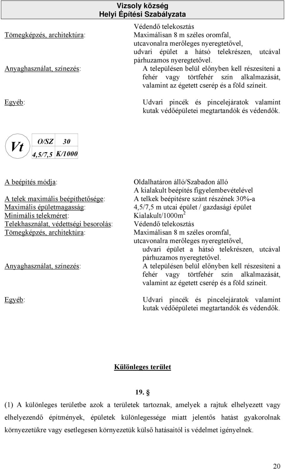 Udvari pincék és pincelejáratok valamint kutak védőépületei megtartandók és védendők.