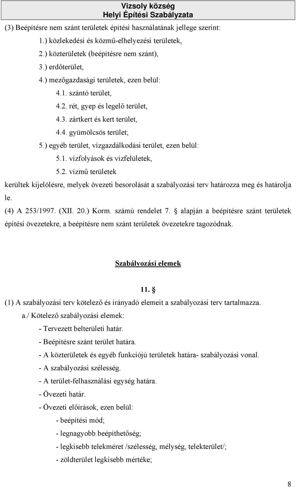 ) egyéb terület, vízgazdálkodási terület, ezen belül: 5.1. vízfolyások és vízfelületek, 5.2.