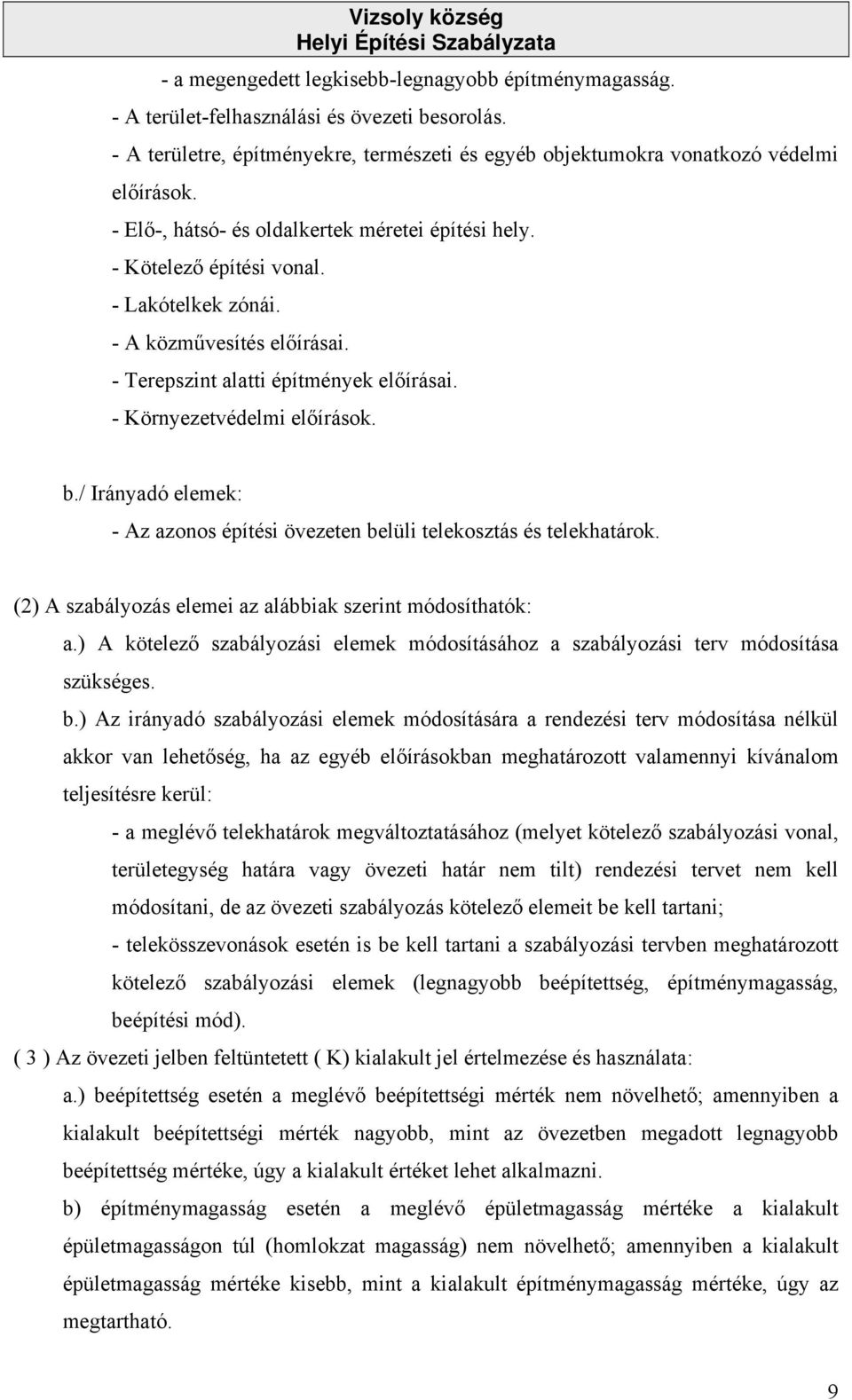 / Irányadó elemek: - Az azonos építési övezeten belüli telekosztás és telekhatárok. (2) A szabályozás elemei az alábbiak szerint módosíthatók: a.