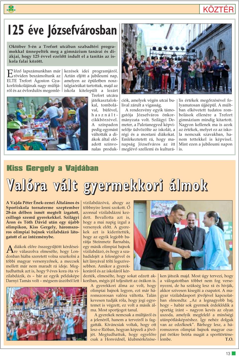 Aztán eljött a jubileumi nap, amelyen az épületben nosztalgiaórákat tartottak, majd az iskola kitelepült a lezárt Trefort utcára játékasztalokkal, tombolával, büfével, használtcikkbörzével.