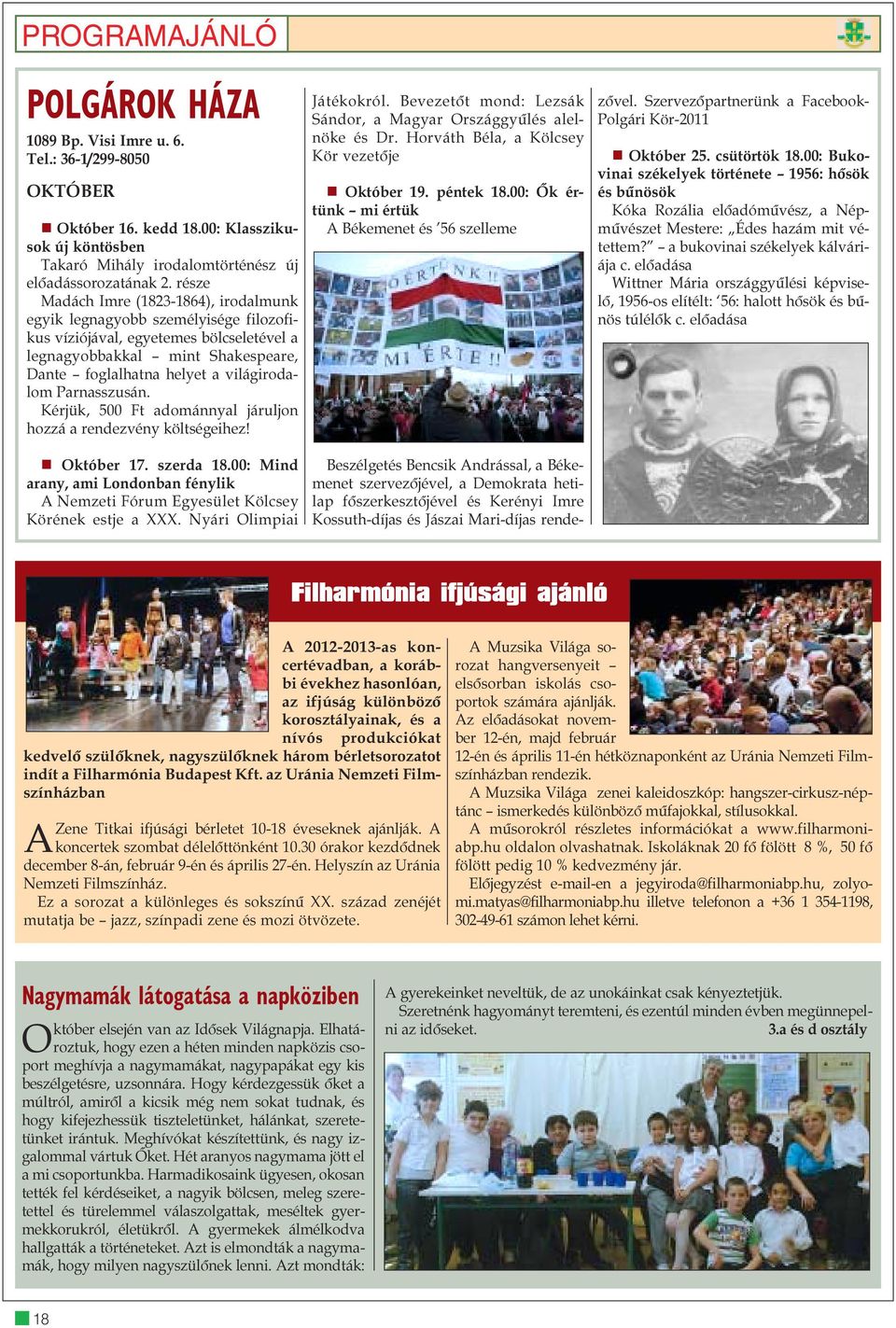Parnasszusán. Kérjük, 500 Ft adománnyal járuljon hozzá a rendezvény költségeihez! Október 17. szerda 18.00: Mind arany, ami Londonban fénylik A Nemzeti Fórum Egyesület Kölcsey Körének estje a XXX.
