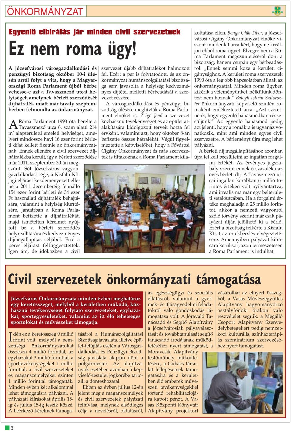 bérleti szerzõdését díjhátralék miatt már tavaly szeptemberben felmondta az önkormányzat. ARoma Parlament 1993 óta bérelte a Tavaszmezõ utca 6.