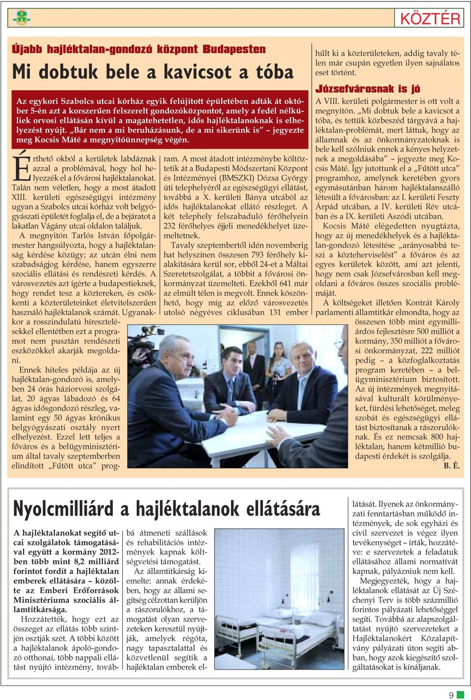 Bár nem a mi beruházásunk, de a mi sikerünk is jegyezte meg Kocsis Máté a megnyitóünnepség végén.