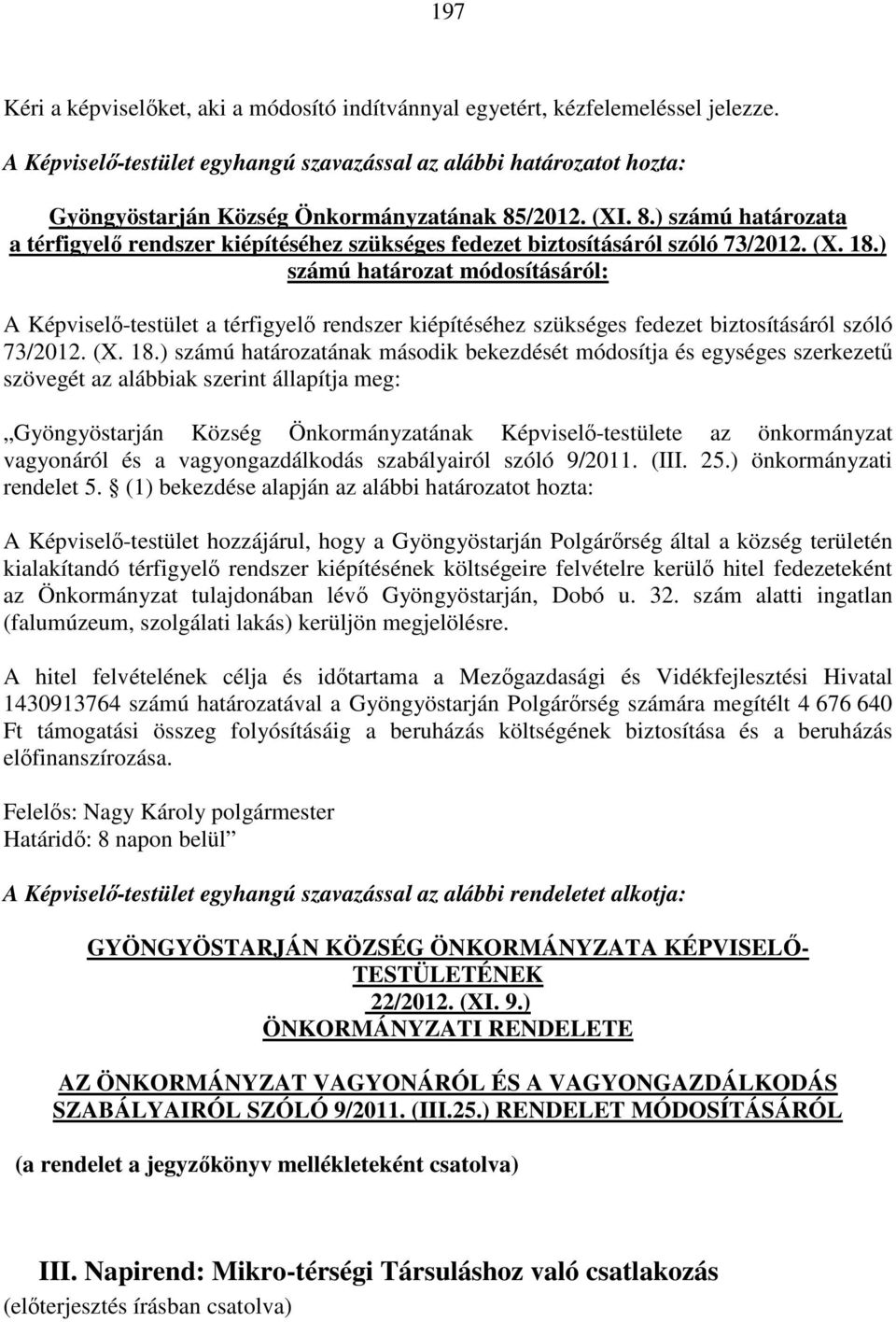 /2012. (XI. 8.) számú határozata a térfigyelő rendszer kiépítéséhez szükséges fedezet biztosításáról szóló 73/2012. (X. 18.