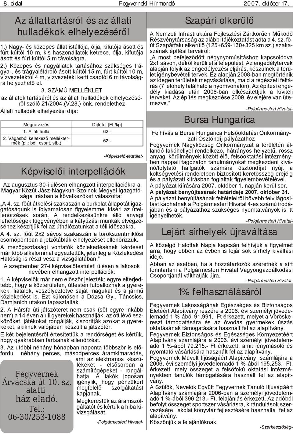 ) Kö ze pes és nagy ál la tok tar tá sá hoz szük sé ges trá - gya-, és trá gya lé tá ro ló ásott kút tól 15 m, fúrt kút tól 10 m, víz ve ze ték től 4 m, víz ve ze té ki ker ti csap tól 6 m tá vol ság