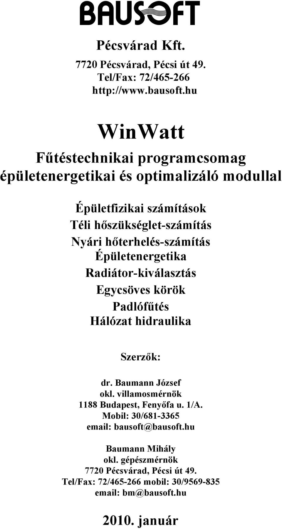 hőterhelés-számítás Épületenergetika Radiátor-kiválasztás Egycsöves körök Padlófűtés Hálózat hidraulika Szerzők: dr. Baumann József okl.